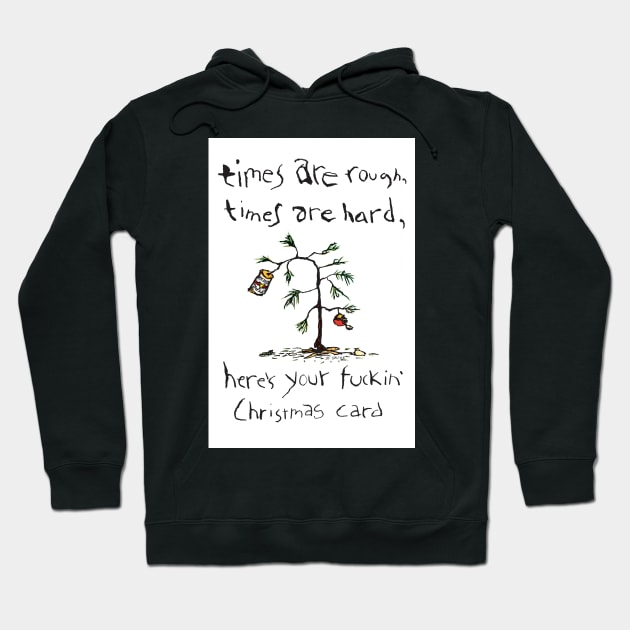 Times Are Rough Times Are Hard Hoodie by bastardcard